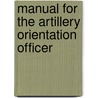 Manual for the Artillery Orientation Officer door Geological Survey