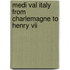 Medi Val Italy From Charlemagne To Henry Vii door Pasquale Villari