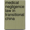 Medical Negligence Law in Transitional China door Ding Chunyan
