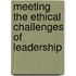 Meeting The Ethical Challenges Of Leadership