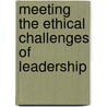 Meeting The Ethical Challenges Of Leadership door Peter Guy Northouse