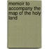 Memoir to Accompany the Map of the Holy Land