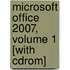 Microsoft Office 2007, Volume 1 [With Cdrom]