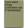 More Weird Things Customers Say in Bookshops door Jen Campbell