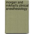 Morgan and Mikhail's Clinical Anesthesiology