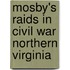 Mosby's Raids in Civil War Northern Virginia