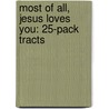 Most of All, Jesus Loves You: 25-Pack Tracts door Noel Piper