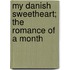 My Danish Sweetheart; the Romance of a Month