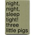 Night, Night, Sleep Tight! Three Little Pigs