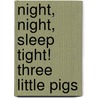 Night, Night, Sleep Tight! Three Little Pigs door Nick Page