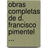Obras Completas De D. Francisco Pimentel ... by Francisco Sosa
