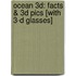 Ocean 3D: Facts & 3D Pics [With 3-D Glasses]