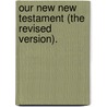 Our New New Testament (The Revised Version). door Edward Williams Byron Nicholson