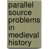 Parallel Source Problems In Medieval History door Frederic Duncalf