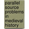 Parallel Source Problems In Medieval History by Frederic Duncalf