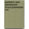 Pediatric And Adolescent Musculoskeletal Mri door Paul K. Kleinman