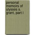 Personal Memoirs Of Ulysses S. Grant, Part I