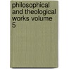 Philosophical and Theological Works Volume 5 door Professor John Hutchinson