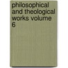 Philosophical and Theological Works Volume 6 door Professor John Hutchinson