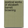 Poetical Works of Elizabeth Barrett Browning door Elizabeth B. Browning
