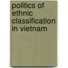 Politics of Ethnic Classification in Vietnam door Masako Ito