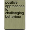 Positive Approaches To Challenging Behaviour door James Hogg
