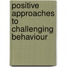 Positive Approaches To Challenging Behaviour door John Harris