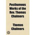 Posthumous Works Of The Rev. Thomas Chalmers