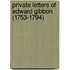 Private Letters Of Edward Gibbon (1753-1794)