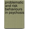 Problematic And Risk Behaviours In Psychosis door David Hacker