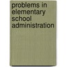 Problems In Elementary School Administration by Frank Puterbaugh Bachman
