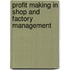 Profit Making In Shop And Factory Management