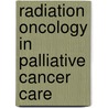 Radiation Oncology in Palliative Cancer Care door Stephen Lutz