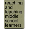 Reaching and Teaching Middle School Learners by Penny A. Bishop