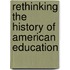 Rethinking the History of American Education