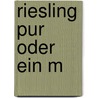 Riesling Pur Oder Ein M by Anne Riebel