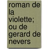 Roman de La Violette; Ou de Gerard de Nevers by Gerbert