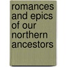 Romances and Epics of Our Northern Ancestors by Wilhelm Wgner