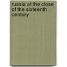 Russia At The Close Of The Sixteenth Century by Jerome Horsey