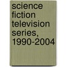 Science Fiction Television Series, 1990-2004 by Mark Phillips