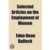 Selected Articles On The Employment Of Women door Edna D. Bullock