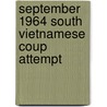 September 1964 South Vietnamese Coup Attempt door Ronald Cohn