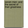 Seven Men: And the Secret of Their Greatness door Eric Metaxas