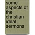 Some Aspects of the Christian Ideal; Sermons