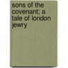 Sons of the Covenant; a Tale of London Jewry door Samuel Gordon