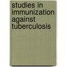 Studies in Immunization Against Tuberculosis by Karl von Ruck