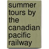 Summer Tours by the Canadian Pacific Railway by Canadian Pacific Railway Company