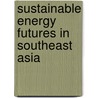 Sustainable Energy Futures in Southeast Asia door Murray Hiebert