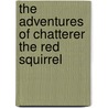 The Adventures Of Chatterer The Red Squirrel by Thornton Burgess