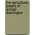 The Agricultural Papers of George Washington